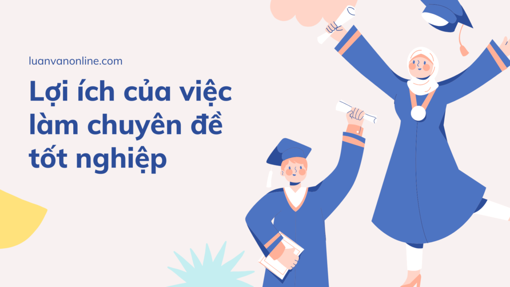 Lợi ích của việc làm chuyên đề tốt nghiệp