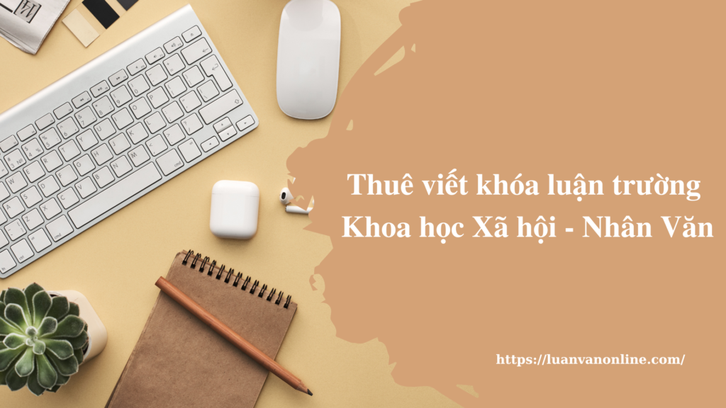 Thuê viết khóa luận trường Khoa học Xã hội - Nhân Văn.