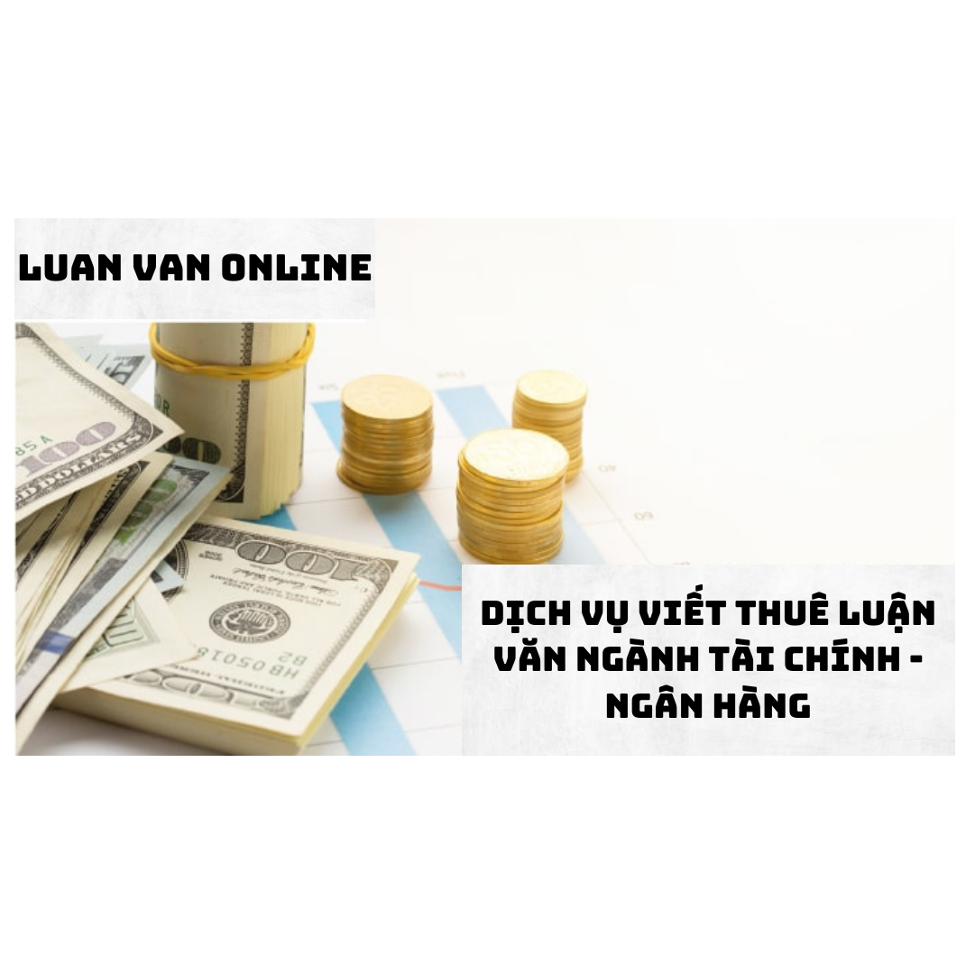 Dịch vụ viết thuê luận văn ngành Tài chính - Ngân hàng của Luanvanonline
