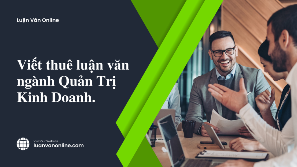 Viết thuê luận văn ngành Quản Trị Kinh Doanh.