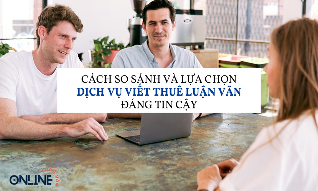 cach-so-sanh-va-lua-chon-giua-cac-dich-vu-viet-thue-luan-van-de-chon-ra-dang-tin-cay-nhat