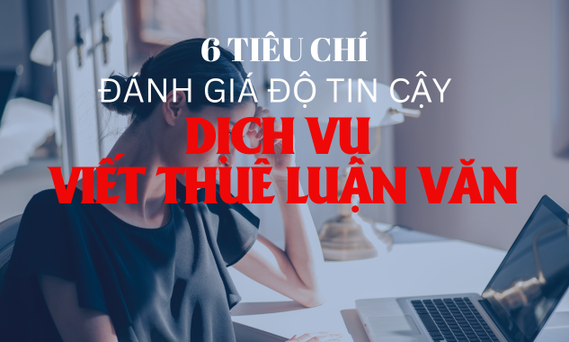 6 Tiêu chí đánh giá độ tin cậy của dịch vụ viết thuê luận văn
