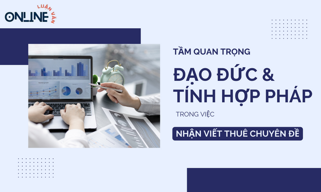Tầm quan trọng của đạo đức và tính hợp pháp trong việc nhận viết thuê chuyên đề