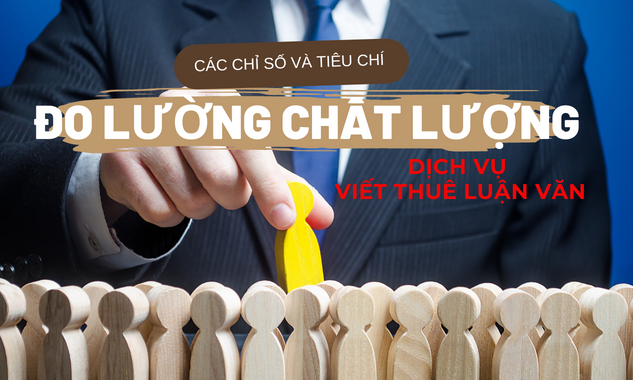 Các chỉ số và tiêu chí để đo lường chất lượng của dịch vụ viết thuê luận văn