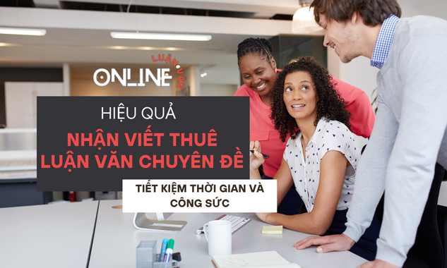 Hiệu quả của việc nhận viết thuê luận văn chuyên đề trong việc tiết kiệm thời gian và công sức
