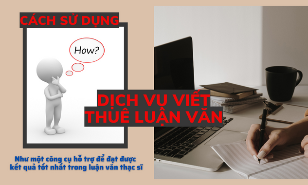 Cách sử dụng dịch vụ viết thuê luận văn như một công cụ hỗ trợ để đạt được kết quả tốt nhất trong luận văn thạc sĩ