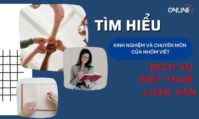 Cách tìm hiểu về kinh nghiệm và chuyên môn của nhóm viết trong dịch vụ viết thuê bài luận văn