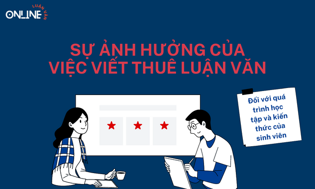 su-anh-huong-cua-viec-viet-thue-bai-luan-van-doi-voi-qua-trinh-hoc-tap-va-kien-thuc-cua-sinh-vien