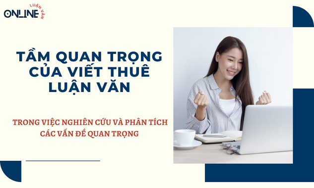 tam-quan-trong-cua-viet-thue-luan-van-trong-viec-nghien-cuu-va-phan-tich-cac-van-de-quan-trong