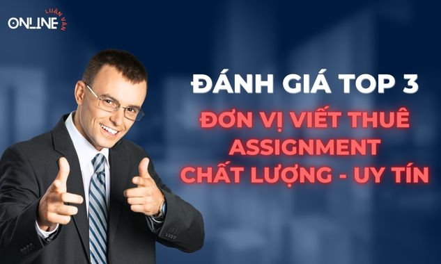 danh-gia-top-3-don-vi-viet-thue-assignment-chat-luong-va-uy-tin