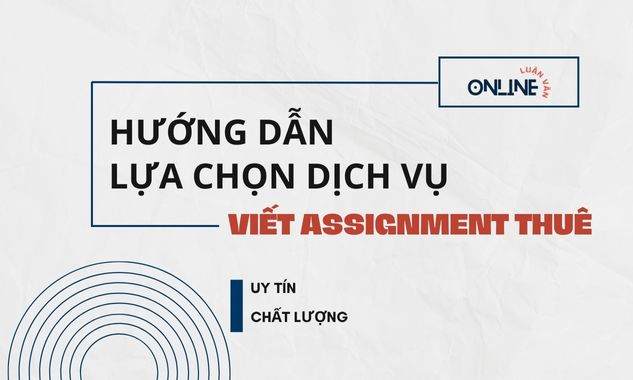 huong-dan-lua-chon-dich-vu-viet-assignment-thue-dang-tin-cay
