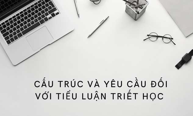 cau-truc-va-yeu-cau-doi-voi-cach-viet-tieu-luan-triet-hoc