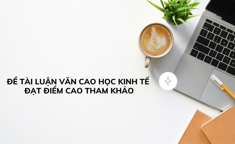 Dịch vụ viết thuê luận văn cao học kinh tế giá rẻ