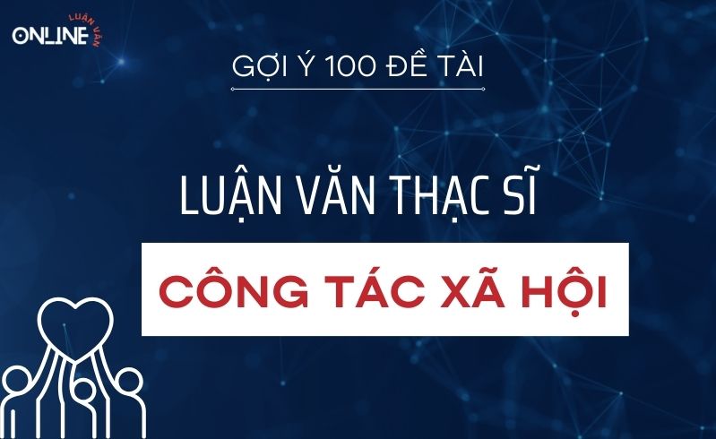 Đề tài luận văn thạc sĩ công tác xã hội