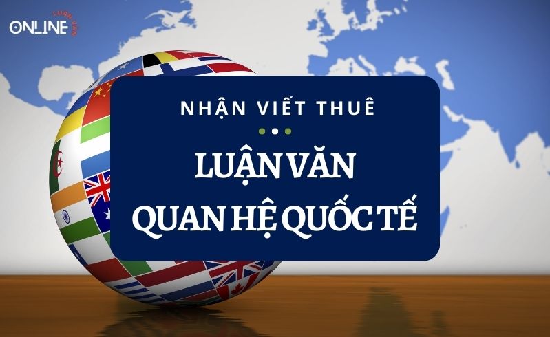 Viết thuê luận văn thạc sĩ quan hệ quốc tế