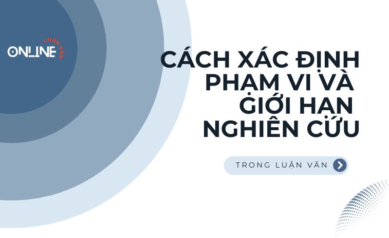 xác định phạm vi và giới hạn nghiên cứu trong luận văn