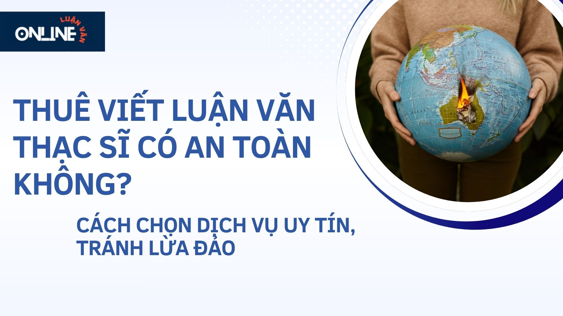 Thuê viết luận văn thạc sĩ có an toàn không?