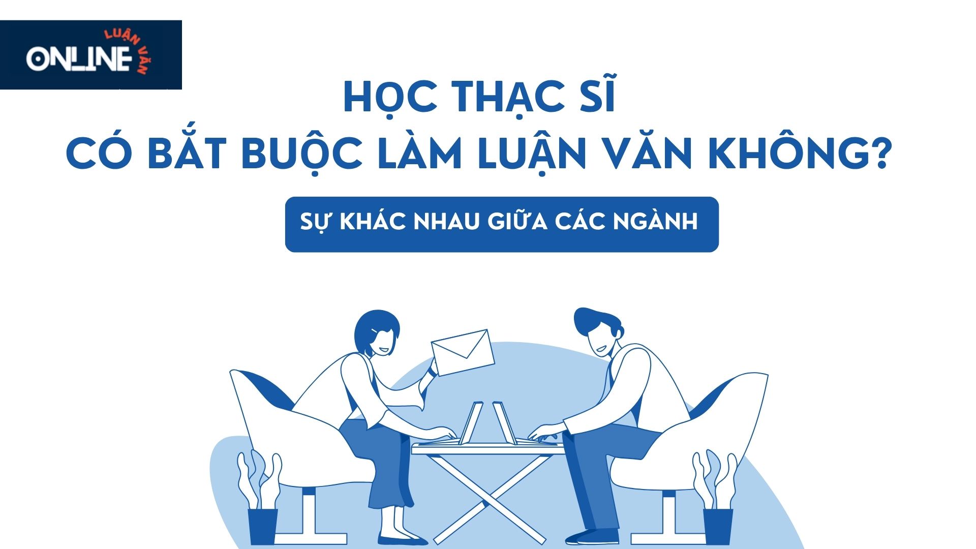 Học thạc sĩ có bắt buộc làm luận văn không?