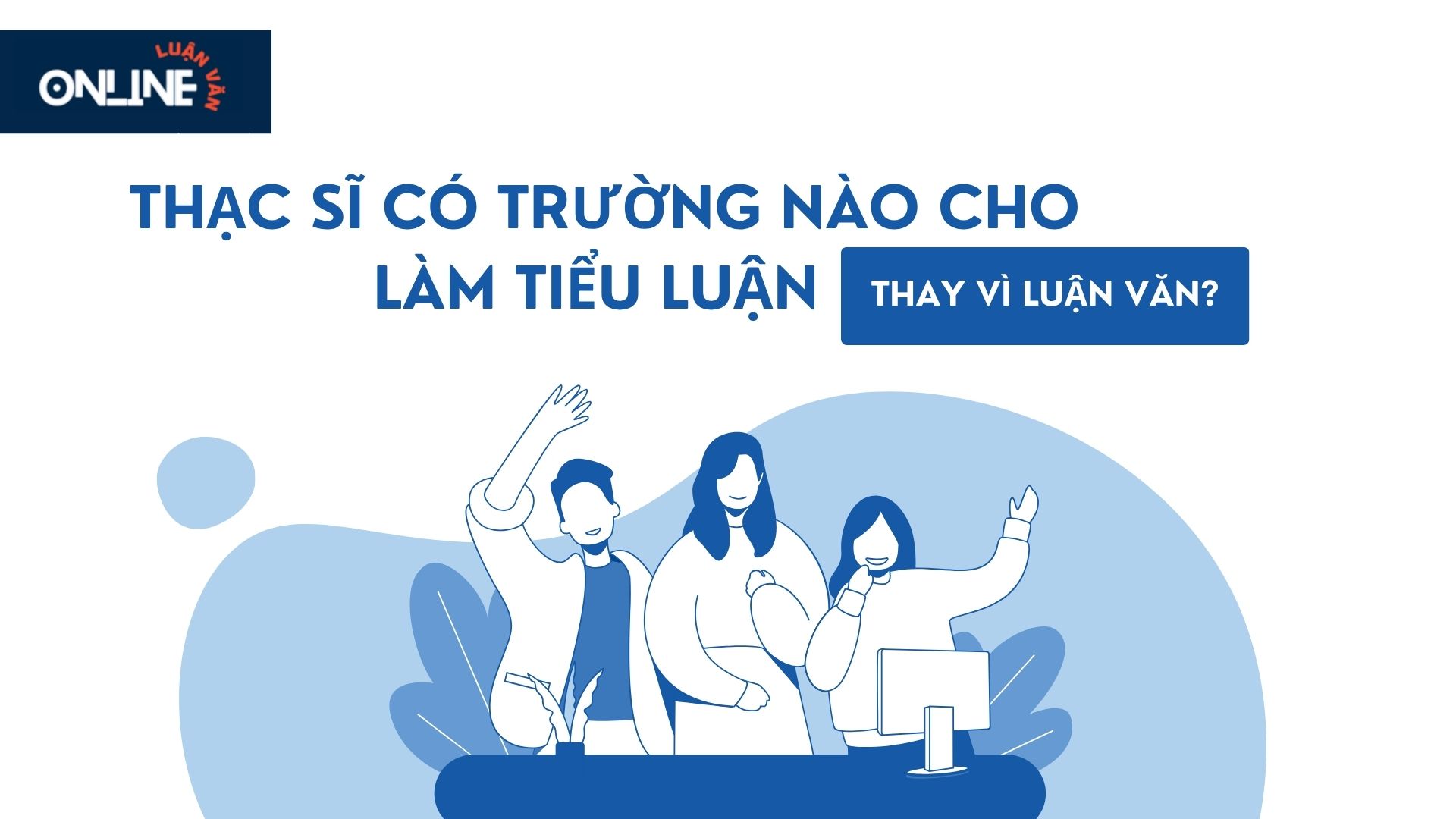 Thạc sĩ có trường nào cho làm tiểu luận thay vì luận văn?